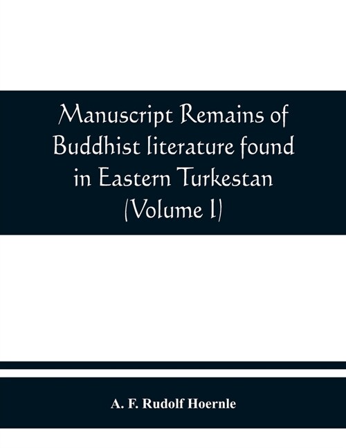 Manuscript remains of Buddhist literature found in Eastern Turkestan (Volume I) (Paperback)