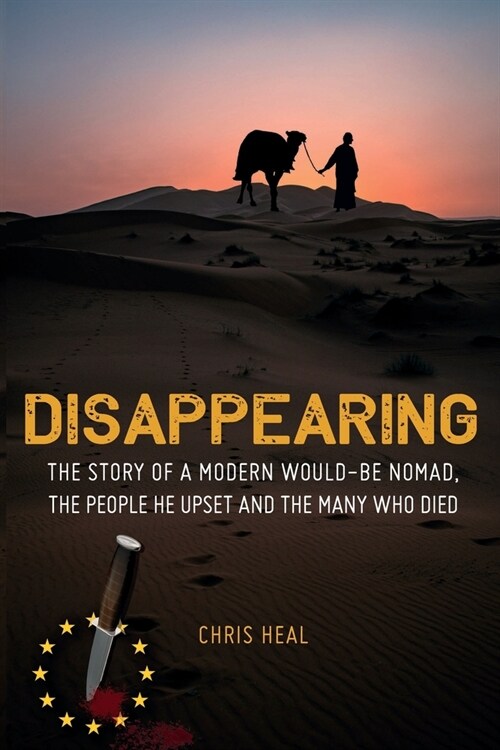 Disappearing : The Story of a Modern Would-Be Nomad, The People He Upset and the Many Who Died (Paperback)