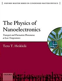 The Physics of Nanoelectronics : Transport and Fluctuation Phenomena at Low Temperatures (Paperback)