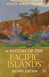 A History of the Pacific Islands (Paperback, 2nd ed. 2013)
