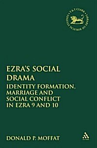 Ezras Social Drama : Identity Formation, Marriage and Social Conflict in Ezra 9 and 10 (Hardcover)