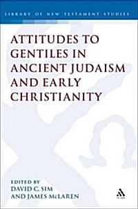 Attitudes to Gentiles in Ancient Judaism and Early Christian (Hardcover)