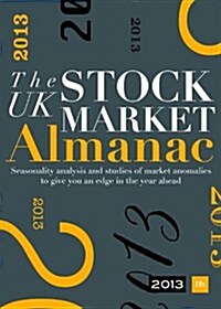 The UK Stock Market Almanac 2013: Seasonality Analysis and Studies of Market Anomalies to Give You an Edge in the Year Ahead (Hardcover, 2, Revised)