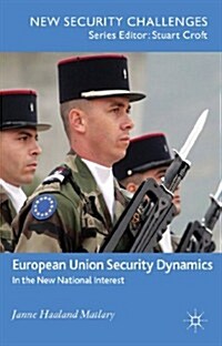 European Union Security Dynamics : In the New National Interest (Paperback)