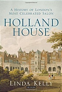 Holland House : A History of Londons Most Celebrated Salon (Hardcover)