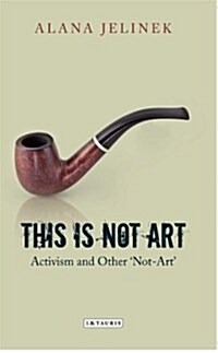 This is Not Art : Activism and Other not-art (Paperback)