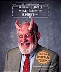Tales from Lovecraft Middle School #1, #2, and #3: #1: Professor Gargoyle, #2: The Slither Sisters, #3: Teachers Pest (Audio CD)