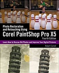 Photo Restoration and Retouching Using Corel Paintshop Pro X5 (Paperback, 4th, Revised)
