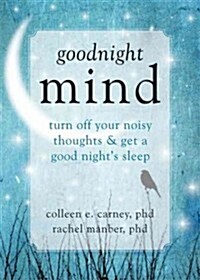 Goodnight Mind: Turn Off Your Noisy Thoughts and Get a Good Nights Sleep (Paperback)