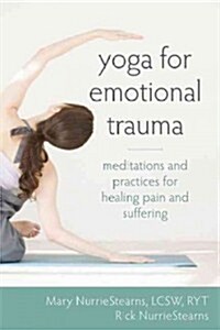 Yoga for Emotional Trauma: Meditations and Practices for Healing Pain and Suffering (Paperback)