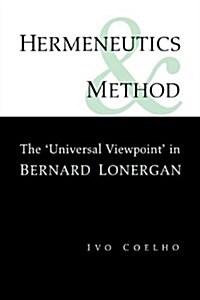 Hermeneutics and Method: A Study of the Universal Viewpoint in Bernard Lonergan (Paperback)