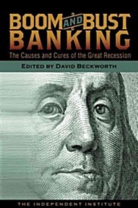 Boom and Bust Banking: The Causes and Cures of the Great Recession (Paperback, New)