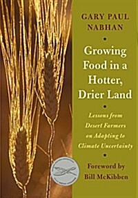 Growing Food in a Hotter, Drier Land: Lessons from Desert Farmers on Adapting to Climate Uncertainty (Paperback)