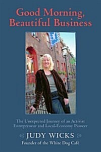 [중고] Good Morning, Beautiful Business: The Unexpected Journey of an Activist Entrepreneur and Local Economy Pioneer (Paperback)