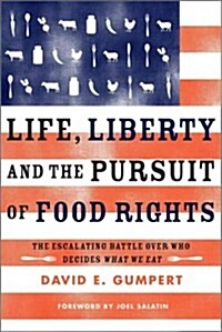 Life, Liberty, and the Pursuit of Food Rights: The Escalating Battle Over Who Decides What We Eat (Paperback)