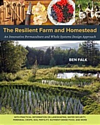 The Resilient Farm and Homestead: An Innovative Permaculture and Whole Systems Design Approach (Paperback)