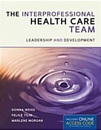 The Interprofessional Health Care Team: Leadership and Development (Paperback)