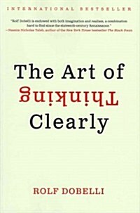 The Art of Thinking Clearly (Hardcover)