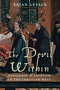 The Devil Within: Possession and Exorcism in the Christian West (Hardcover)