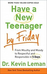 [중고] Have a New Teenager by Friday: From Mouthy and Moody to Respectful and Responsible in 5 Days (Paperback)