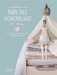 [중고] Tilda‘s Fairy Tale Wonderland : Over 25 Beautiful Sewing and Papercraft Projects (Paperback)