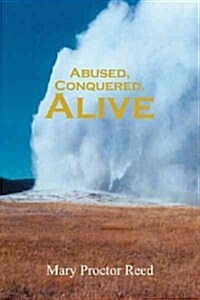 Abused, Conquered, Alive (Hardcover)