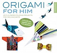 Origami for Him : 40 Fun Paper-Folding Projects for Men and Boys (Paperback)