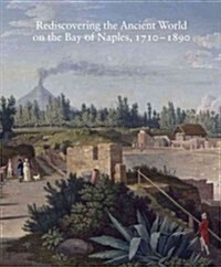 Rediscovering the Ancient World on the Bay of Naples, 1710-1890: Volume 79 (Hardcover)