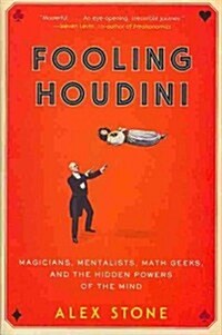 Fooling Houdini: Magicians, Mentalists, Math Geeks, and the Hidden Powers of the Mind (Paperback)