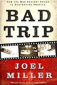 Bad Trip: How the War Against Drugs Is Destroying America (Paperback)