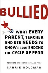 Bullied: What Every Parent, Teacher, and Kid Needs to Know about Ending the Cycle of Fear (Paperback)