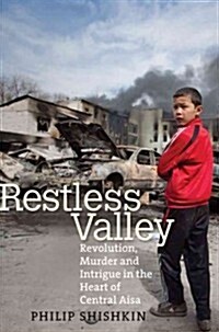 Restless Valley: Revolution, Murder, and Intrigue in the Heart of Central Asia (Hardcover)