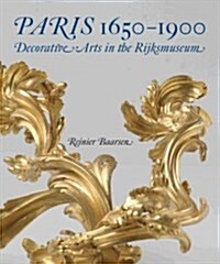 Paris 1650-1900: Decorative Arts in the Rijksmuseum (Hardcover)