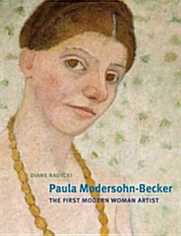 Paula Modersohn-Becker: The First Modern Woman Artist (Hardcover)