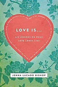 Love Is... Bible Study Guide: 6 Lessons on What Love Looks Like (Paperback)