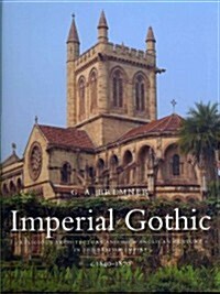 Imperial Gothic: Religious Architecture and High Anglican Culture in the British Empire, 1840-1870 (Hardcover)
