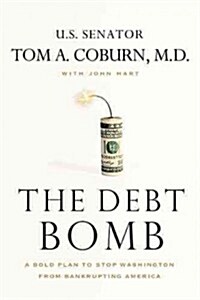 The Debt Bomb: A Bold Plan to Stop Washington from Bankrupting America (Paperback)