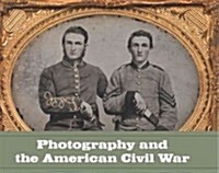 Photography and the American Civil War (Hardcover)