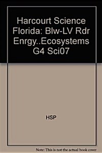 Harcourt Science Florida: Blw-LV Rdr Enrgy..Ecosystems G4 Sci07 (Paperback)