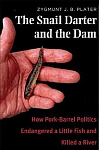 The Snail Darter and the Dam: How Pork-Barrel Politics Endangered a Little Fish and Killed a River (Hardcover)
