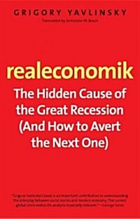 Realeconomik: The Hidden Cause of the Great Recession (and How to Avert the Next One) (Paperback)