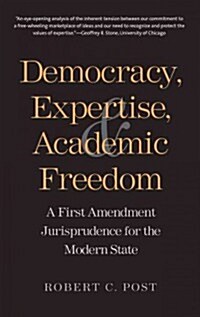 Democracy, Expertise, and Academic Freedom: A First Amendment Jurisprudence for the Modern State (Paperback)