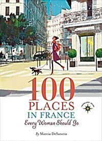 100 Places in France Every Woman Should Go (Paperback)