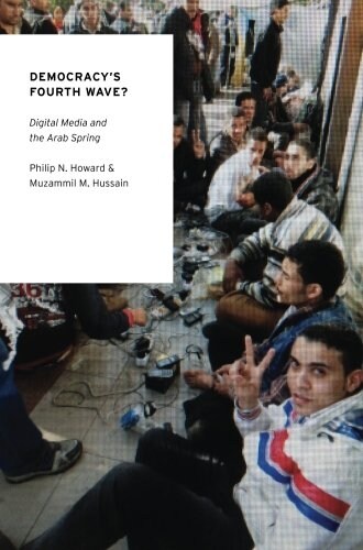 Democracys Fourth Wave?: Digital Media and the Arab Spring (Paperback)
