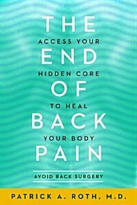 The End of Back Pain: Access Your Hidden Core to Heal Your Body (Paperback)