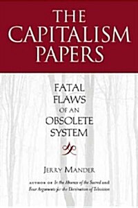The Capitalism Papers: Fatal Flaws of an Obsolete System (Paperback)