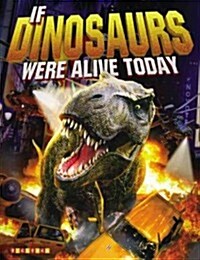 If Dinosaurs Were Alive Today: New Edition (Hardcover)