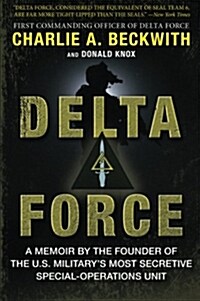 Delta Force: A Memoir by the Founder of the U.S. Militarys Most Secretive Special-Operations Unit (Paperback)
