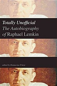 Totally Unofficial: The Autobiography of Raphael Lemkin (Hardcover)
