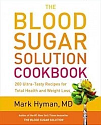 The Blood Sugar Solution Cookbook: More Than 175 Ultra-Tasty Recipes for Total Health and Weight Loss (Hardcover)